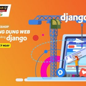 Ngại ngùng gì mà không tham gia workshop: “Lập trình ứng dụng web với python bằng django”