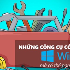 Những công cụ có sẵn trên Windows 10 mà có thể bạn đã “bỏ quên”