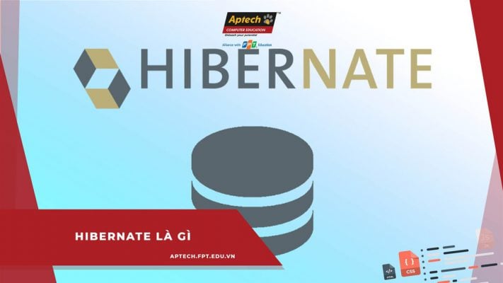 Hibernate là gì? Tất tần tật kiến thức liên quan về Hibernate