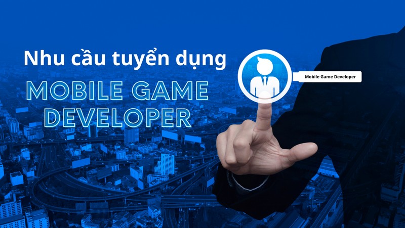 Nhu cầu tuyển dụng Mobile Game Developer 