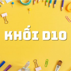 D10 gồm những môn nào? Ngành học phù hợp với khối D10?