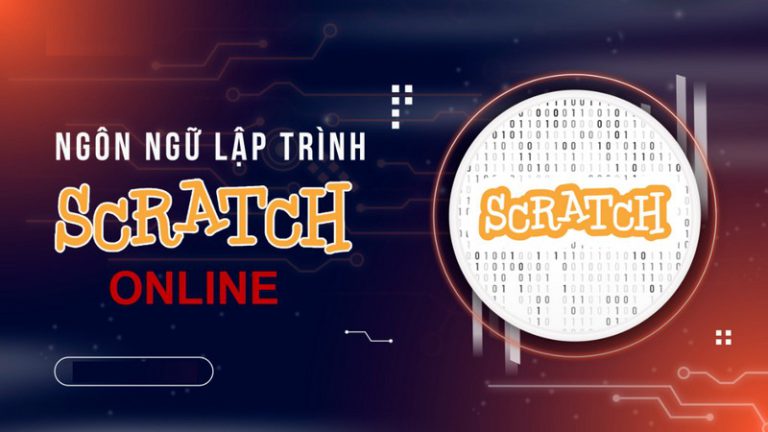 Scratch online là gì? Tính năng nổi bật, những lợi ích và ưu nhược điểm